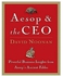 Aesop And The CEO: Powerful Business Insights From Aesop's Ancient Fables