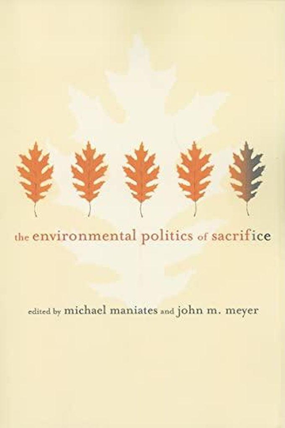The Environmental Politics of Sacrifice ,Ed. :1