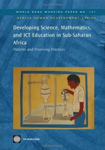 Developing Science, Mathematics, and ICT Education in Sub-Saharan Africa: Patterns and Promising Practices (World Bank Working Papers)