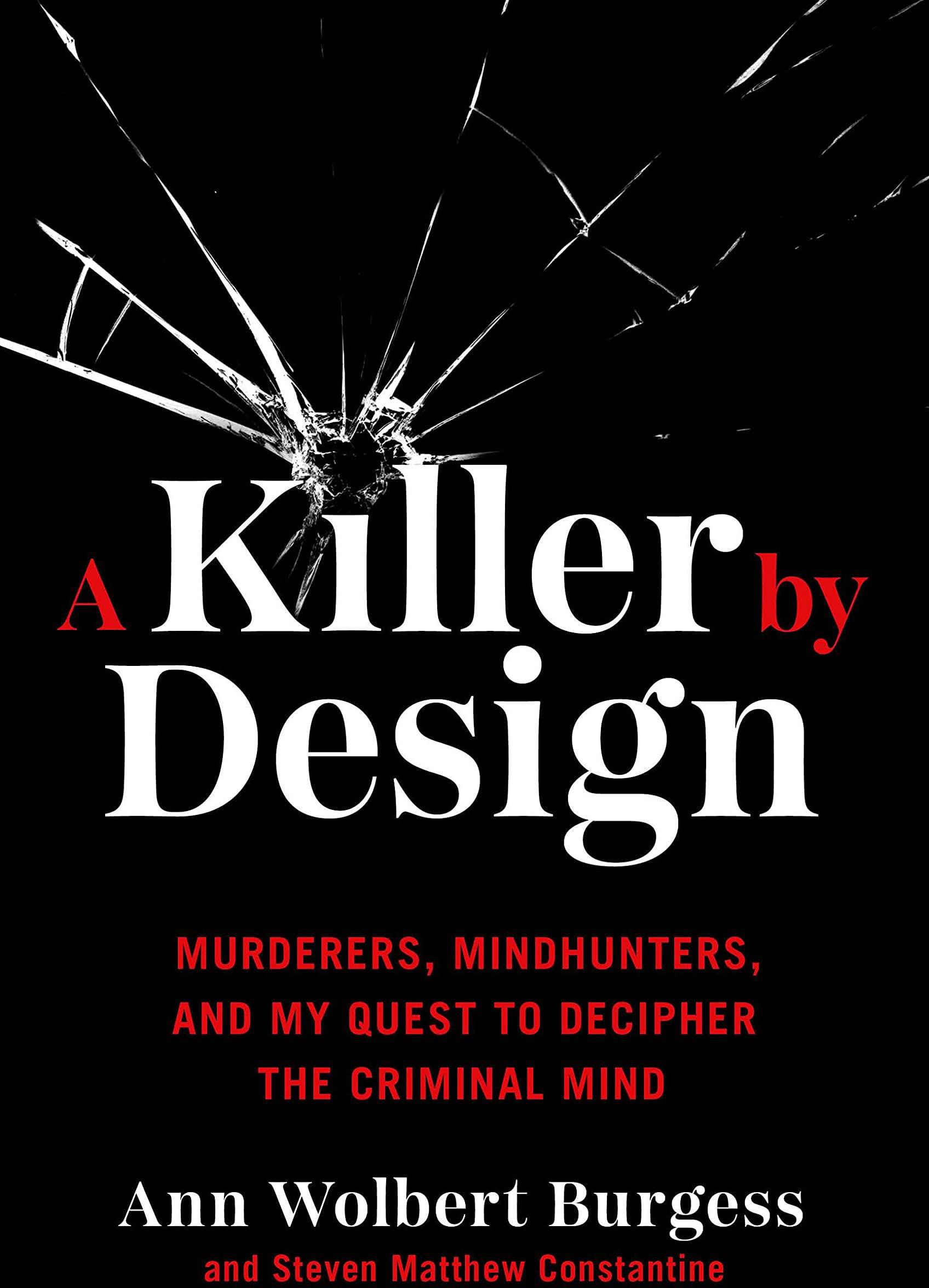 A Killer By Design: Murderers Mindhunter s And My Quest To Decipher The Criminal Mind