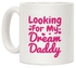 Looking For My Dream Daddy Printed Coffee Mug White