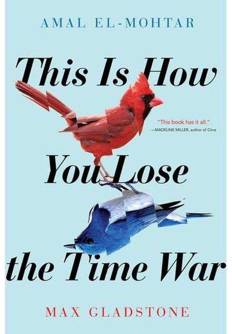 This Is How You Lose The Time War - By Amal El-Mohtar