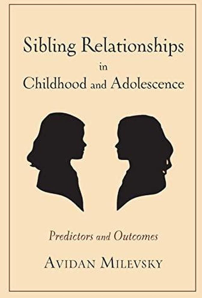 Columbia University Press Sibling Relationships in Childhood and Adolescence: Predictors and Outcomes
