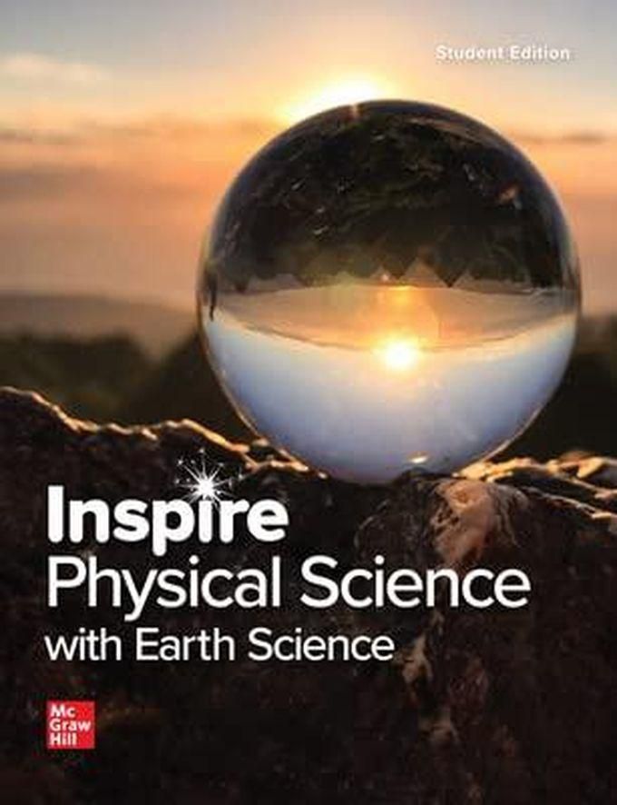 Mcgraw Hill Inspire Science: Physical Science With Earth, G9-12 Student Edition ,Ed. :1