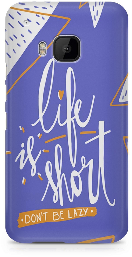 Life is Short Phone Case Cover Dont Be Lazy for HTC M9