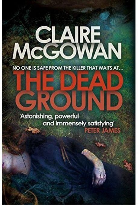 The Dead Ground (Paula Maguire 2) By Claire Mcgowan