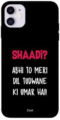 غطاء حماية واق لهاتف أبل آيفون 11 مطبوع بعبارة "Shaadi? Abhi To Meri Dil Tudwaane Ki Umar Hai"