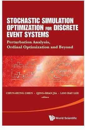 Stochastic Simulation Optimization for Discrete Event Systems : Perturbation Analysis, Ordinal Optimization, and Beyond