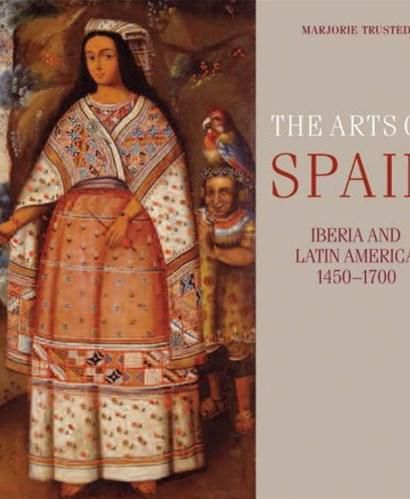 The Arts of Spain: Iberia and Latin America 1450-1700