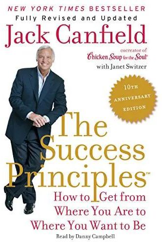 The Success Principles(TM) - 10th Anniversary Edition: How to Get from Where You Are to Where You Want to Be
