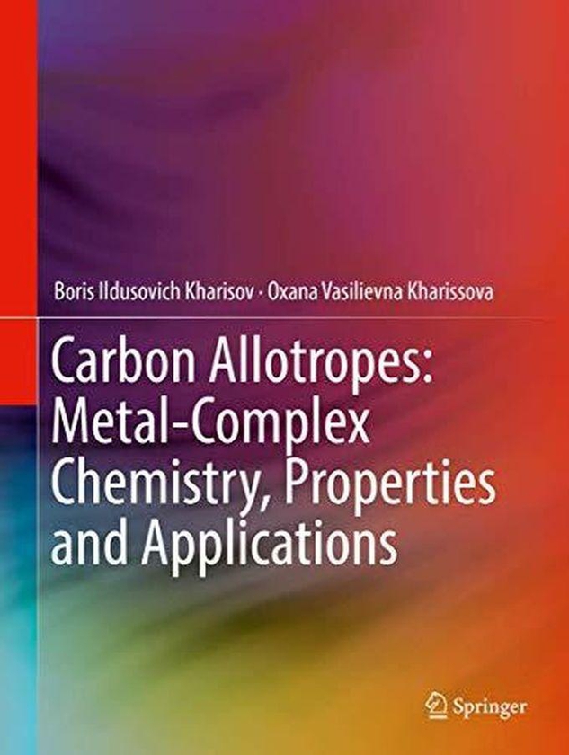 Carbon Allotropes: Metal-Complex Chemistry, Properties and Applications ,Ed. :1