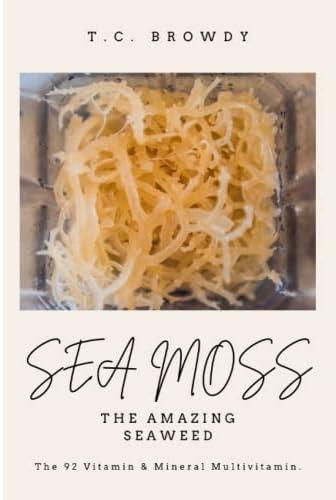 Sea Moss The Amazing Seaweed: The 92 Vitamin and Mineral Multivitamin