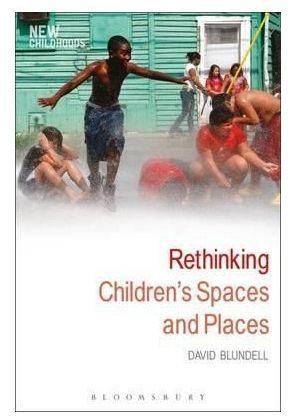 Generic Rethinking Children`S Spaces And Places (New Childhoods) By David Blundell
