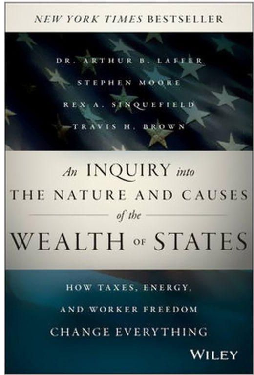 An Inquiry into the Nature and Causes of the Wealth of States How Taxes Energy and Worker Freedom Change Everything
