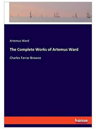 The Complete Works Of Artemus Ward : Charles Farrar Browne Paperback
