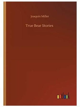 True Bear Stories Paperback English by Joaquin Miller - 2020