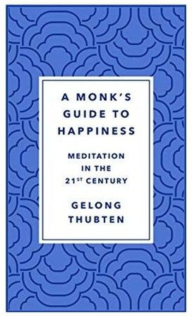 A Monk's Guide To Happiness: Meditation In The 21st Century Hardcover