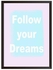 لوحة فنية بإطار مطبوع عليها عبارة "Follow Your Dreams" أزرق وردي 32 x 22 x 2سم