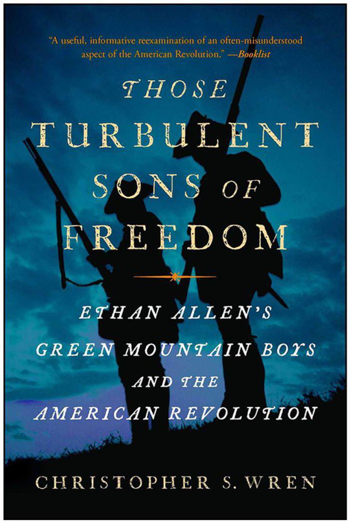 Those Turbulent Sons Of Freedom : Ethan Allen's Green Mountain Boys And The American Revolution Paperback