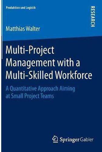 Multi-Project Management with a Multi-Skilled Workforce : A Quantitative Approach Aiming at Small Project Teams
