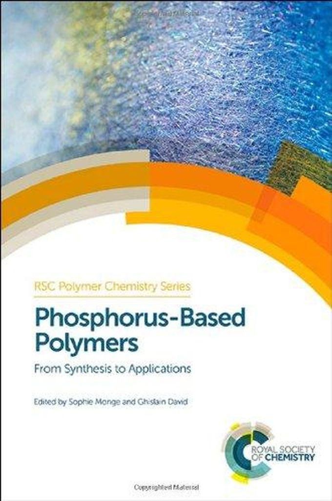 Phosphorus-Based Polymers: From Synthesis to Applications (RSC Polymer Chemistry Series)