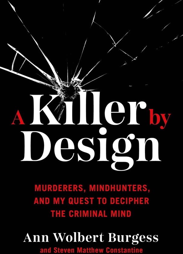 A Killer By Design: Murderers Mindhunter s And My Quest To Decipher The Criminal Mind