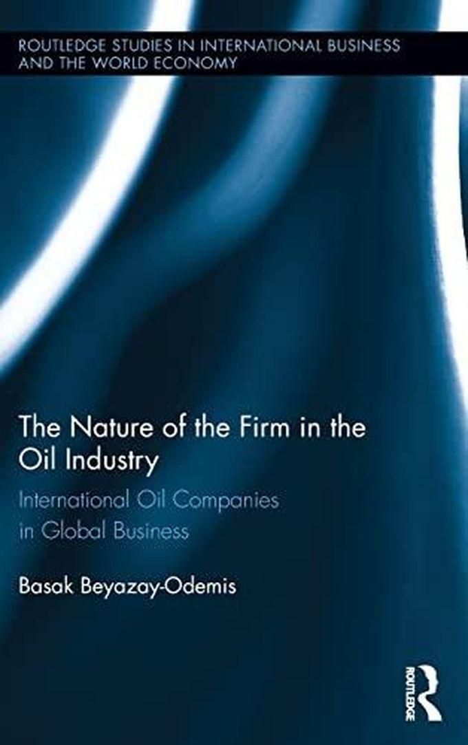 Taylor The Nature of the Firm in the Oil Industry: International Oil Companies in Global Business