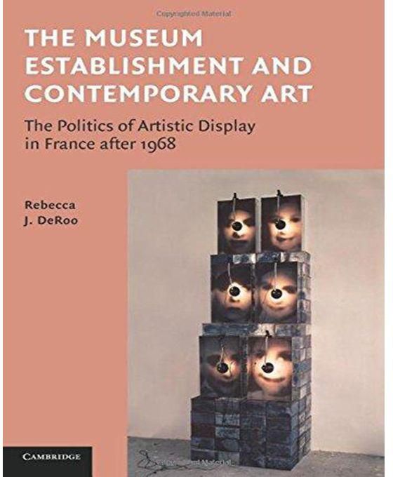 Generic The Museum Establishment and Contemporary Art : The Politics of Artistic Display in France After 1968