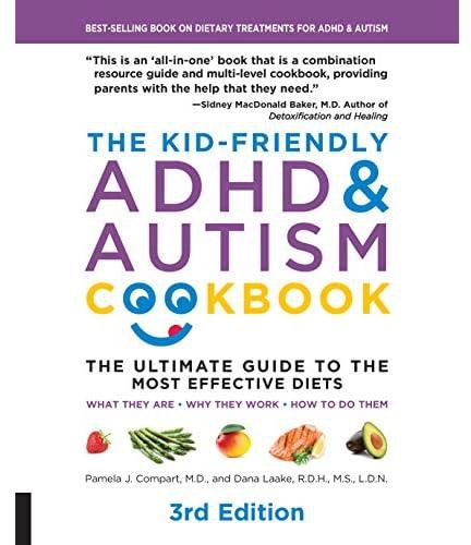 The Kid-Friendly ADHD & Autism Cookbook, 3rd edition: The Ultimate Guide to the Most Effective Diets -- What they are - Why they work - How to do them