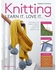 Knitting Learn It. Love It.: تقنيات ومشاريع لبناء شغف مدى الحياة، للمبتدئين