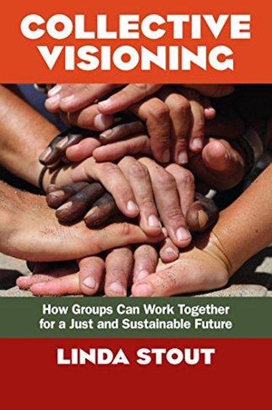 Mcgraw Hill Collective Visioning: How Groups Can Work Together for a Just and Sustainable Future ,Ed. :1