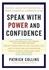 Speak With Power And Confidence By Patrick J. Collins