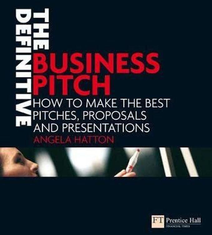 Pearson The Definitive Business Pitch: How to Make the Best Pitches, Proposals and Presentations ,Ed. :1
