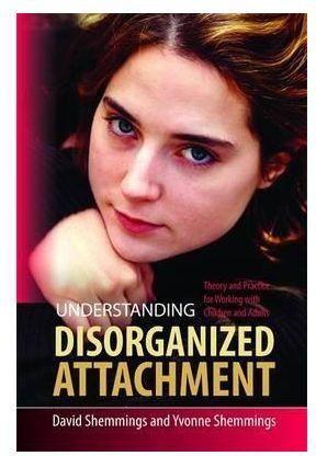 Understanding Disorganized Attachment : Theory and Practice for Working with Children and Adults