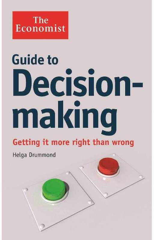The Economist: Guide to Decision-Making - Getting it More Right than Wrong