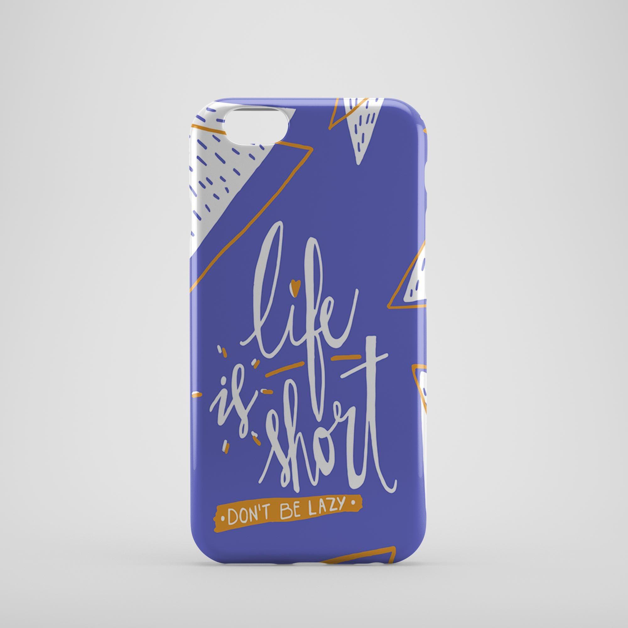 Life is Short Phone Case Cover Dont Be Lazy for iPhone 6