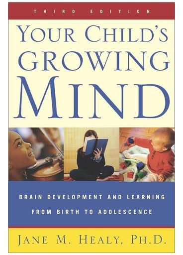Your Child's Growing Mind: Brain Development And Learning From Birth To Adolescence Paperback