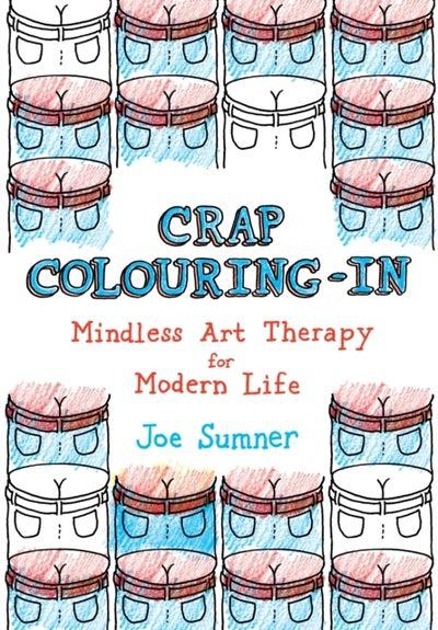 Crap Colouring In: Mindless Art Therapy For Modern Life - غلاف ورقي عادي