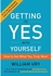 Getting to Yes With Yourself - How to Get What You Truly Want
