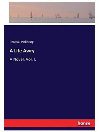 A Life Awry: A Novel: Volume I. Paperback English by Percival Pickering