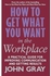 Generic How to get What you Want in the Workplace