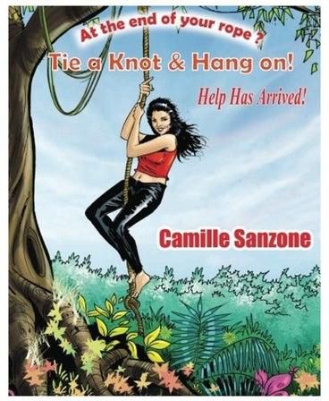 At The End Of Your Rope? Tie A Knot & Hang On! Help Has Arrived! Paperback English by Camille Sanzone