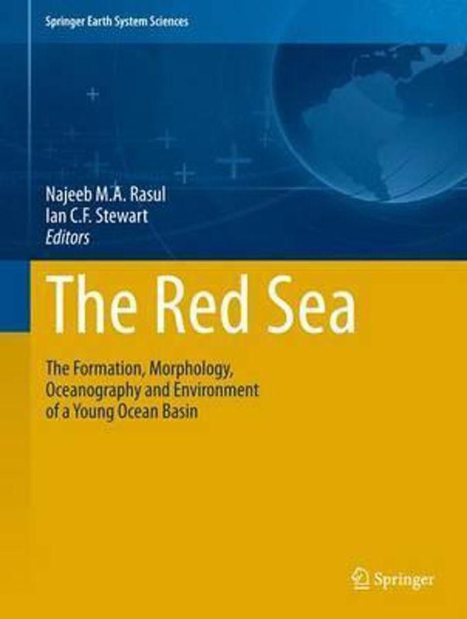 The Red Sea : The Formation, Morphology, Oceanography and Environment of a Young Ocean Basin