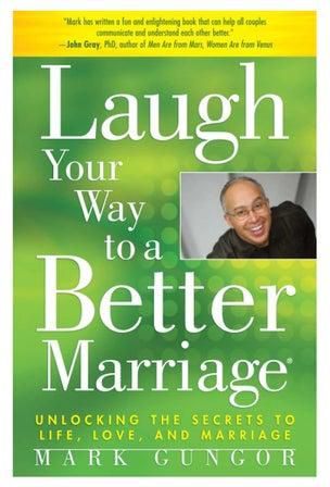 Laugh Your Way to a Better Marriage: Unlocking the Secrets to Life, Love, and Marriage Paperback
