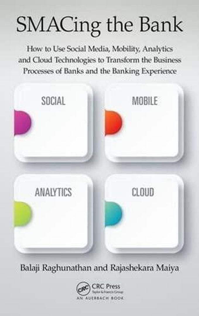 Taylor SMACing the Bank: How to Use Social Media, Mobility, Analytics and Cloud Technologies to Transform the Business Processes of Banks ,Ed. :1