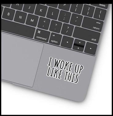 Woke Up Like This Vinyl Stickers For Laptop 3inch