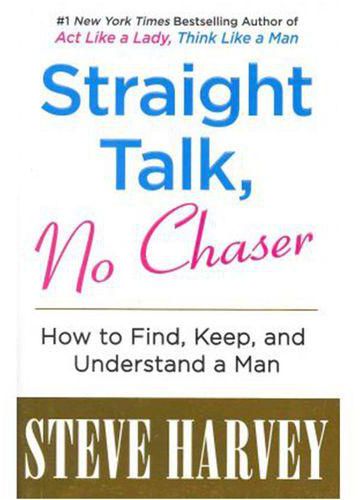 Straight Talk, No Chaser : How to Find, Keep, and Understand a Man