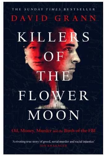 Killers Of The Flower Moon: The Osage Murders And The Birth Of The FBI