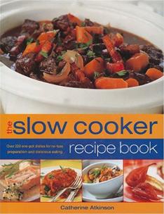 Slow Cooker Recipe Book: Over 220 One-Pot Dishes for No-Fuss Preparation and Delicious Eating