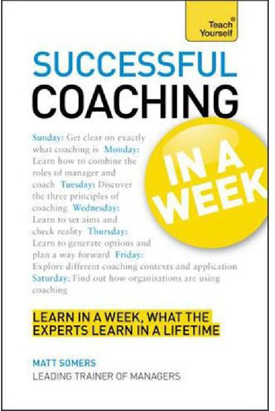 Successful Coaching in a Week - Be a Great Coach In Seven Simple Steps (Teach Yourself)